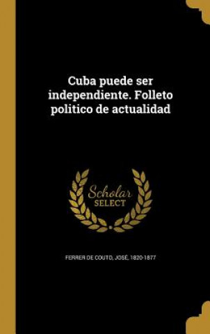Книга SPA-CUBA PUEDE SER INDEPENDIEN Jose 1820-1877 Ferrer De Couto