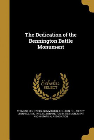 Könyv DEDICATION OF THE BENNINGTON B Vermont Centennial Commission
