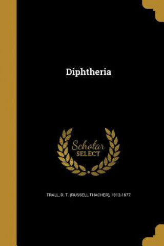 Kniha DIPHTHERIA R. T. (Russell Thacher) 1812-187 Trall