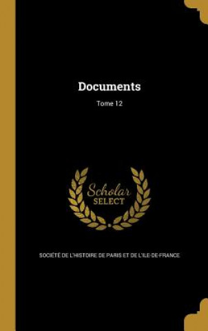 Kniha FRE-DOCUMENTS TOME 12 Societe De L'Histoire De Paris Et De L.