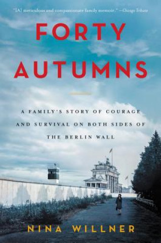 Könyv Forty Autumns: A Family's Story of Courage and Survival on Both Sides of the Berlin Wall Nina Willner