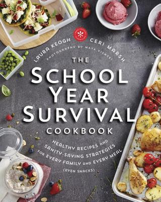 Carte The School Year Survival Cookbook: Healthy Recipes and Sanity-Saving Strategies for Every Family and Every Meal (Even Snacks) Laura Keogh