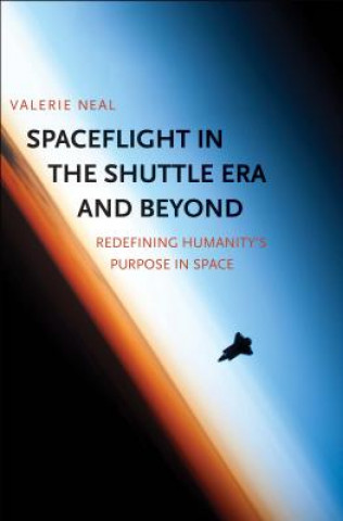 Könyv Spaceflight in the Shuttle Era and Beyond Valerie Neal