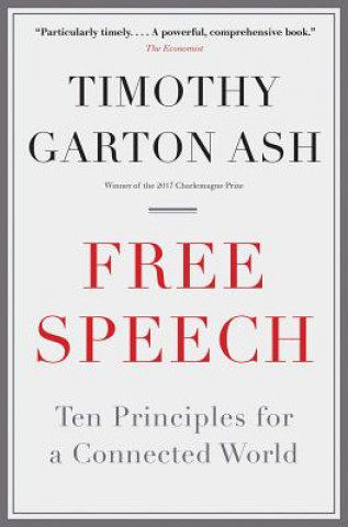 Könyv Free Speech: Ten Principles for a Connected World Timothy Garton Ash