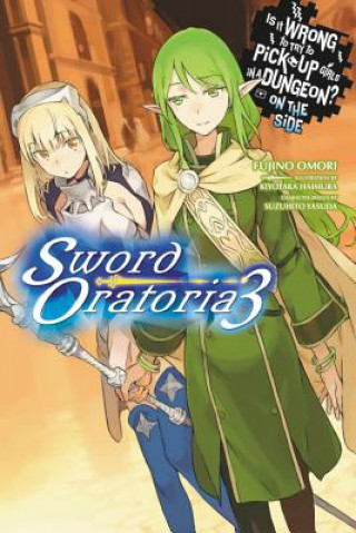 Book Is It Wrong to Try to Pick Up Girls in a Dungeon? On the Side: Sword Oratoria, Vol. 3 (light novel) Fujino Aomori