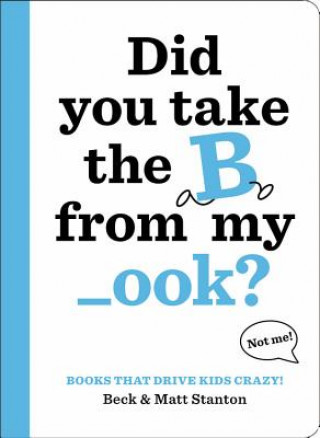 Kniha Books That Drive Kids CRAZY!: Did You Take the B from My _ook? Beck Stanton