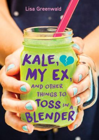 Kniha Kale, My Ex, and Other Things to Toss in a Blender Lisa Greenwald