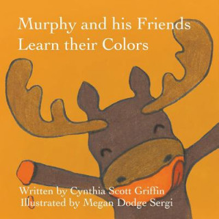 Kniha Murphy and his Friends Learn their Colors Cynthia Scott Griffin