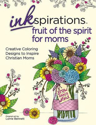 Könyv Inkspirations Fruit of the Spirit for Moms: Creative Coloring Designs to Inspire Christian Moms Lorrie Bennett