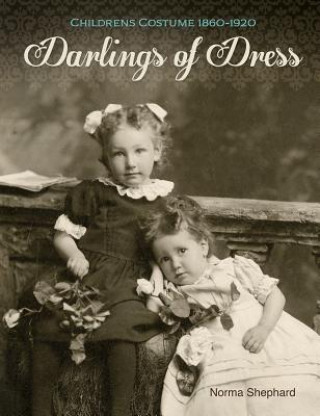 Kniha Darlings of Dress: Children's Costume 1860 - 1920 Norma Shephard