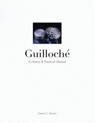 Kniha Guilloche: A History and Practical Manual Calina C. Shevlin
