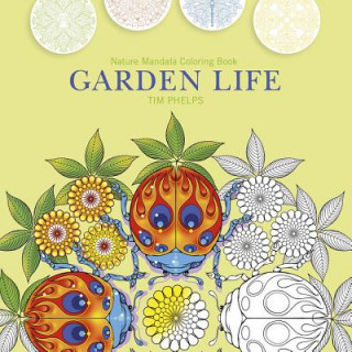 Könyv Garden Life: Nature Mandala Coloring Book Timothy Phelps