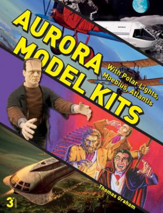 Könyv Aurora Model Kits: With Polar Lights, Moebius, Atlantis Thomas Graham