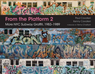 Könyv From the Platform 2: More NYC Subway Graffiti, 1983-1989 Paul Cavalieri