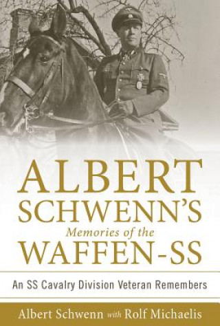 Carte Albert Schwenn's Memories of the Waffen-SS: An SS Cavalry Division Veteran Remembers Albert Schwenn