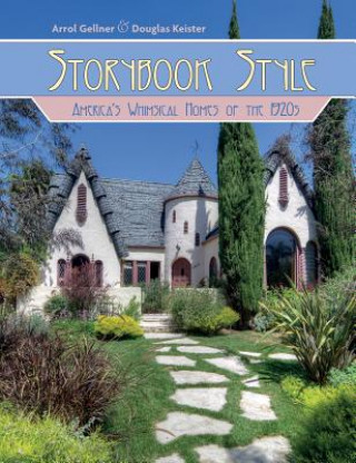 Könyv Storybook Style: America's Whimsical Homes of the 1920s Arrol Gellner