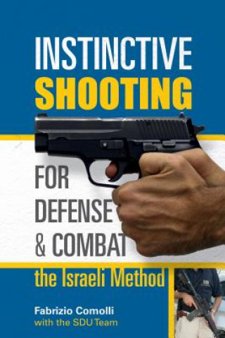Kniha Instinctive Shooting for Defense and Combat: the Israeli Method Fabrizio Comolli
