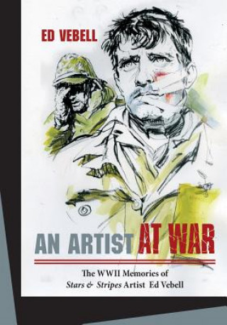 Könyv Artist at War: The WWII Memories of Stars and Stripes Artist Ed Vebell Ed Vebell