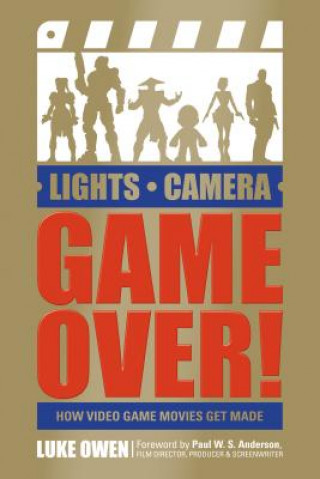 Könyv Lights, Camera, Game Over!: How Video Game Movies Get Made Luke Owen