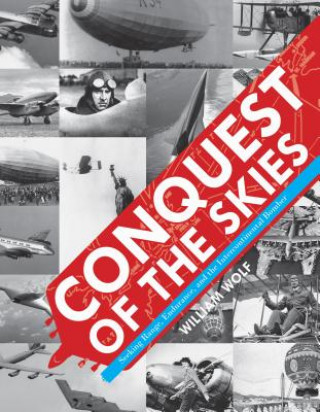 Książka Conquest of the Skies: Seeking Range, Endurance, and the Intercontinental Bomber William Wolf