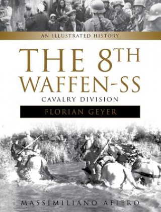 Kniha 8th Waffen-SS Cavalry Division "Florian Geyer": An Illustrated History Massimiliano Afiero