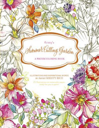 Carte Kristy's Summer Cutting Garden: A Watercoloring Book Kristy Rice