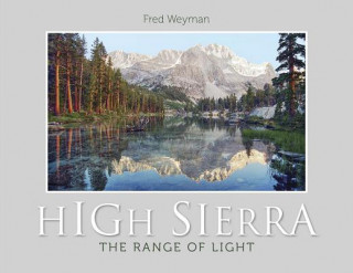 Kniha High Sierra: The Range of Light Fred Weyman