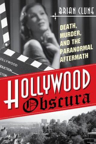 Könyv Hollywood Obscura: Death, Murder, and the Paranormal Aftermath Brian Clune