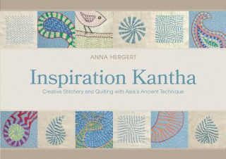 Kniha Inspiration Kantha: Creative Stitchery and Quilting with Asia's Ancient Technique Anna Hergert