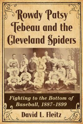 Book Rowdy Patsy Tebeau and the Cleveland Spiders David L. Fleitz