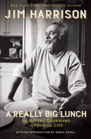 Könyv A Really Big Lunch: The Roving Gourmand on Food and Life Jim Harrison