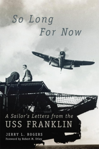 Kniha So Long for Now: A Sailor's Letters from the USS Franklin Elden Duane Rogers