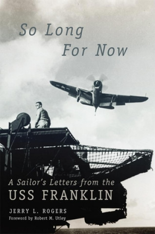 Buch So Long for Now: A Sailor's Letters from the USS Franklin Elden Duane Rogers