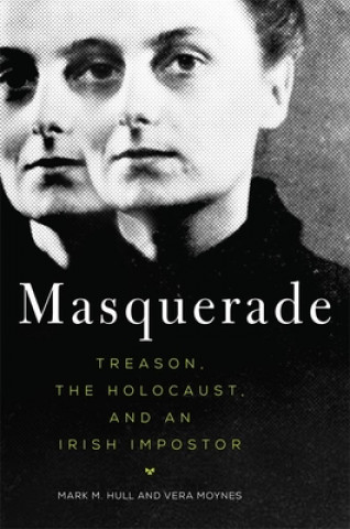 Book Masquerade: Treason, the Holocaust, and an Irish Impostor Mark M. Hull