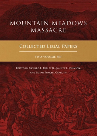 Kniha Mountain Meadows Massacre: Collected Legal Papers, Two-Volume Set Richard E. Turley