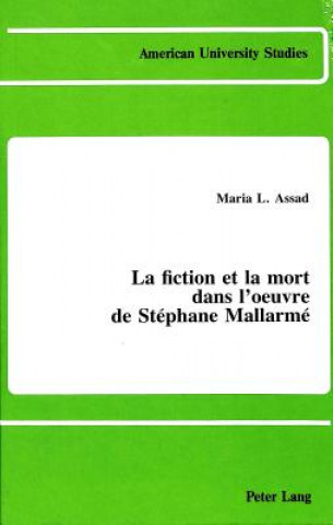 Könyv Fiction et la Mort Dans L'oeuvre De Stephane Mallarme Maria L. Assad