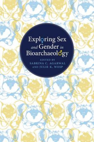 Carte Exploring Sex and Gender in Bioarchaeology Sabrina C. Agarwal