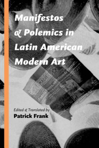 Könyv Manifestos and Polemics in Latin American Modern Art Patrick Frank
