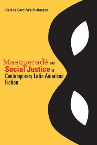 Könyv Masquerade and Social Justice in Contemporary Latin American Fiction Helene Carol Weldt-Basson