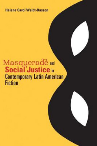 Kniha Masquerade and Social Justice in Contemporary Latin American Fiction Helene Carol Weldt-Basson