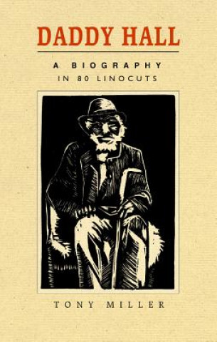 Carte Daddy Hall: A Biography in 80 Linocuts 