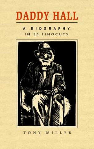 Livre Daddy Hall: A Biography in 80 Linocuts 