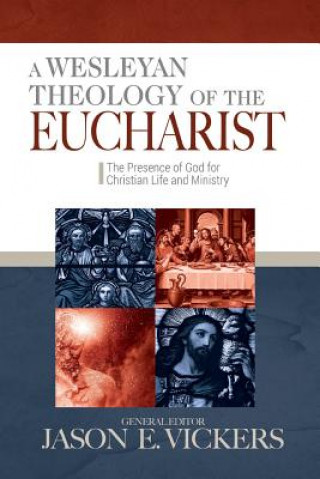 Carte WESLEYAN THEOLOGY OF THE EUCHA Jason E. Vickers