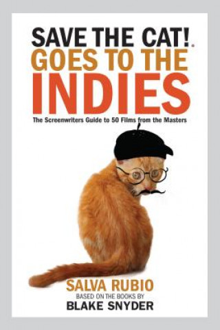 Carte Save the Cat! Goes to the Indies: The Screenwriters Guide to 50 Films from the Masters Salva Rubio