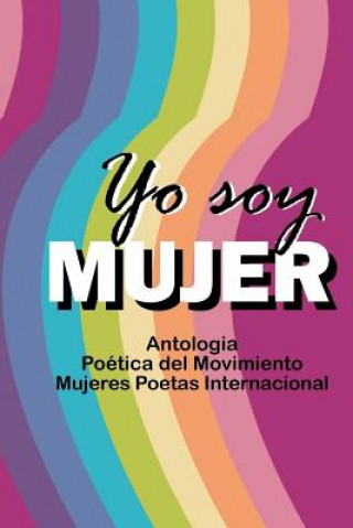 Könyv Antologia Yo Soy Mujer Mujeres Poetas Internacional