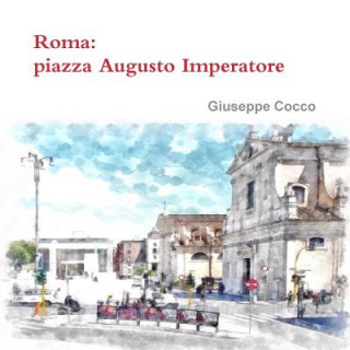 Livro Roma: Piazza Augusto Imperatore Giuseppe Cocco