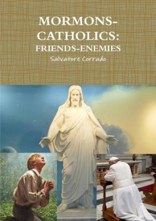 Knjiga Mormons-Catholics: Friends-Enemies Salvatore Corrado