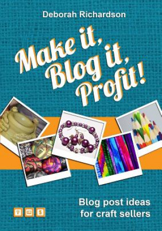 Książka Make it, Blog it, Profit! - Blog Post Ideas for Craft Sellers Deborah Richardson