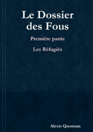 Книга Dossier Des Fous - Premiere Partie : Les Refugies Alexis Quoniam