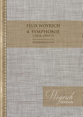 Kniha 4. Symphonie op. 71, F-Dur (Hrsg.: Walter F. Zielke) Felix Woyrsch